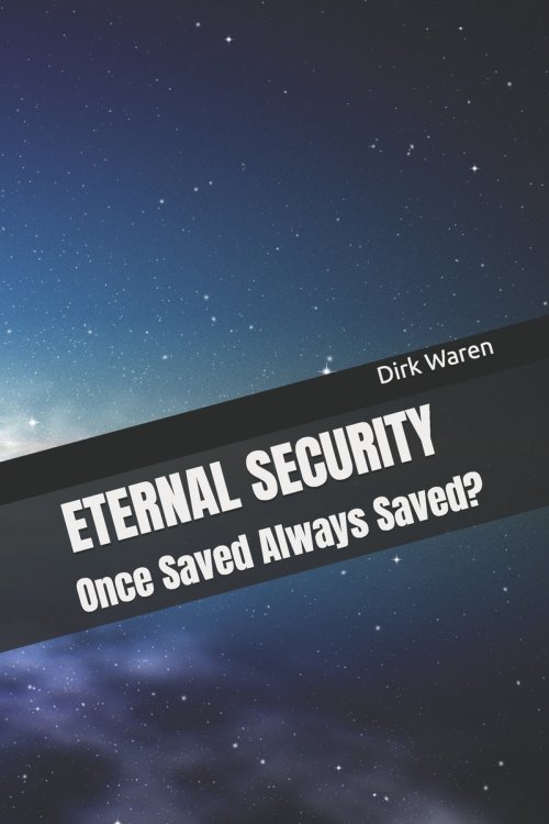 ETERNAL SECURITY: Once Saved Always Saved?