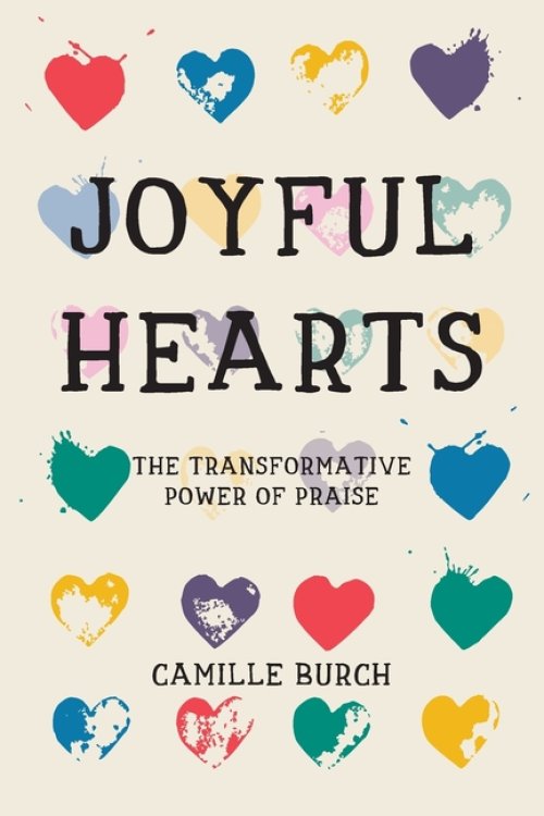 Joyful Hearts : The Transformative Power of Praise