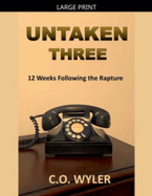 Untaken Three: 12 Weeks Following the Rapture