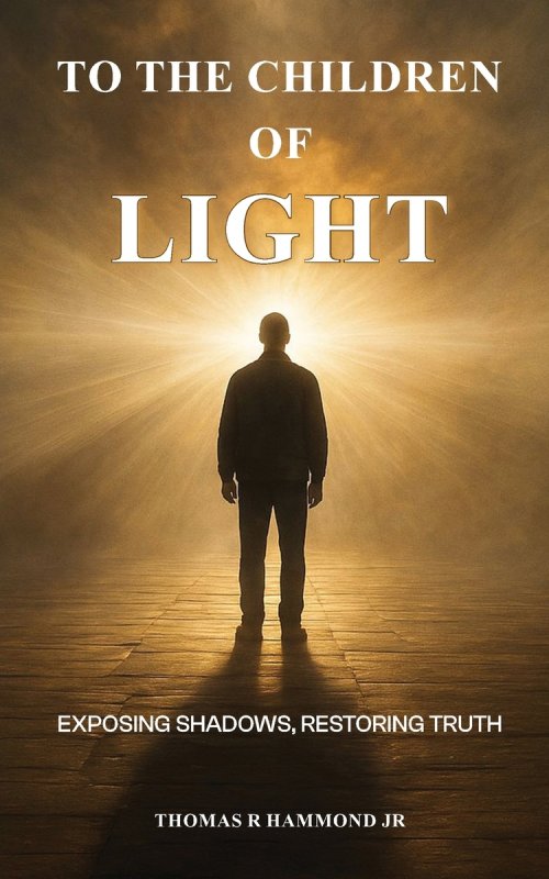 TO THE CHILDREN OF LIGHT: Exposing Shadows, Restoring Truth
