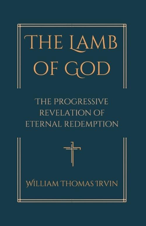 The Lamb of God : The Progressive Revelation of Eternal Redemption