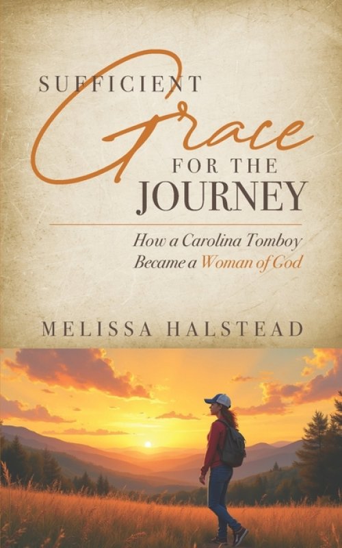 Sufficient Grace for the Journey: How a Carolina Tomboy Became a Woman of God
