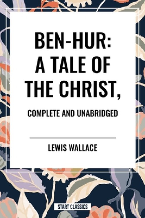 Ben-Hur: A Tale of the Christ, Complete and Unabridged