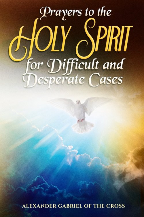 Prayers to the Holy Spirit for Difficult and Desperate Cases