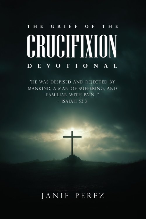 THE GRIEF OF THE CRUCIFIXION
