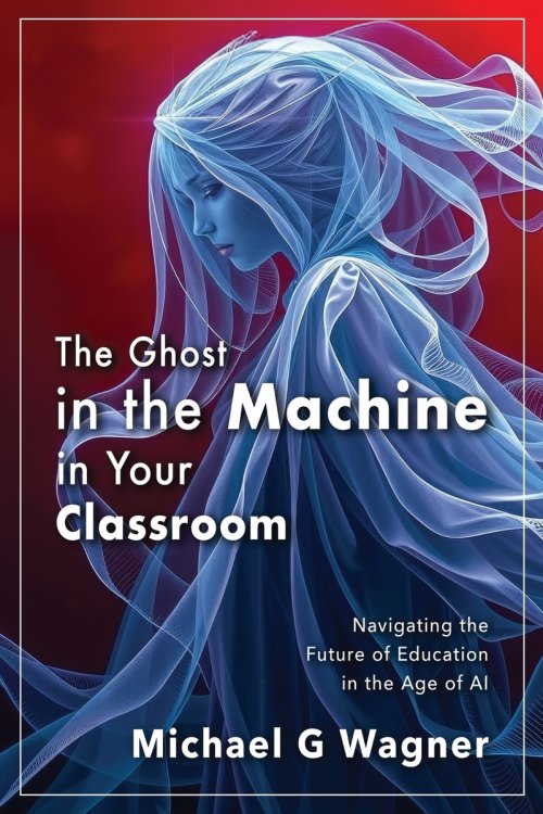 The Ghost in the Machine in Your Classroom: Navigating the Future of Education in the Age of AI