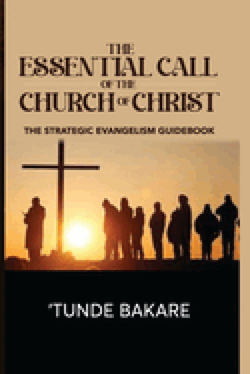 THE ESSENTIAL CALL OF THE   CHURCH OF CHRIST: THE STRATEGIC EVANGELISM GUIDEBOOK