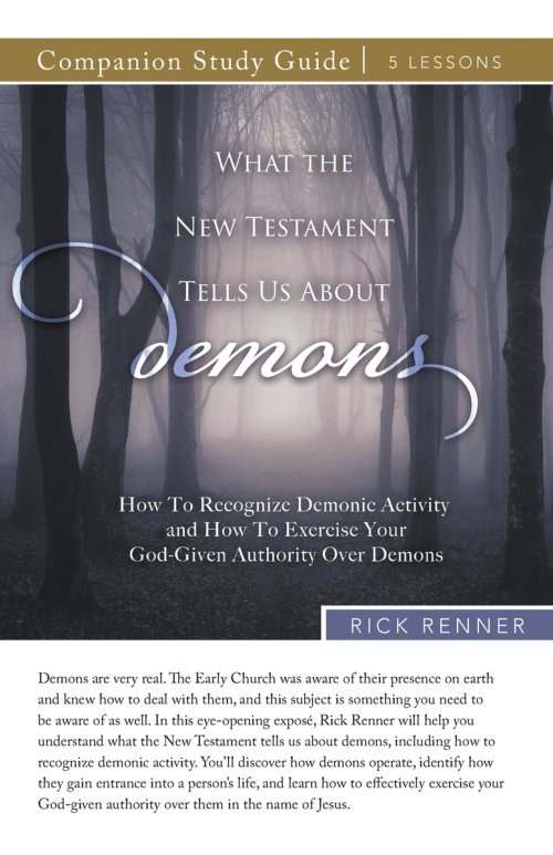 What the New Testament Tells Us About Demons Study Guide: How To Recognize Demonic Activity and How To Exercise Your God-Given Authority Over Demons