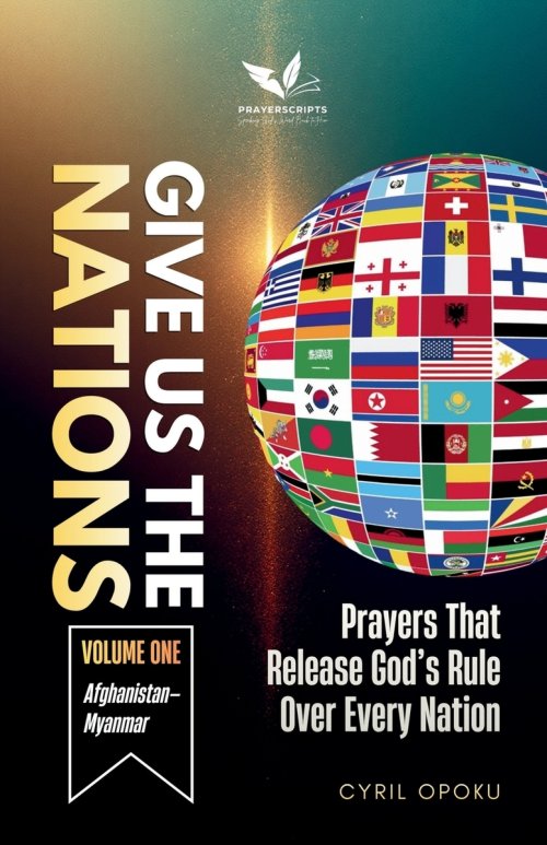 Give Us the Nations (Volume One): Prayers That Release God's Rule Over Every Nation