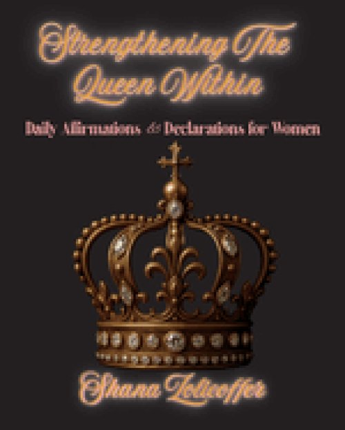 Strengthening The Queen Within: Daily Affirmations & Declarations for Women