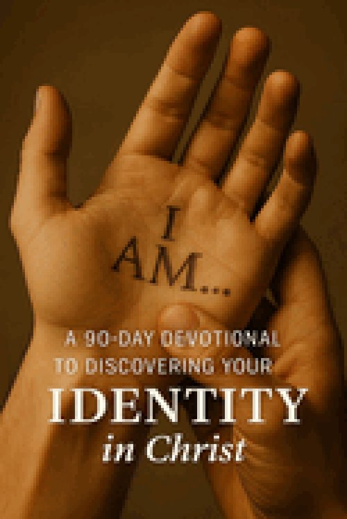 I AM... A 90-Day Devotional to Discovering Your Identity in Christ