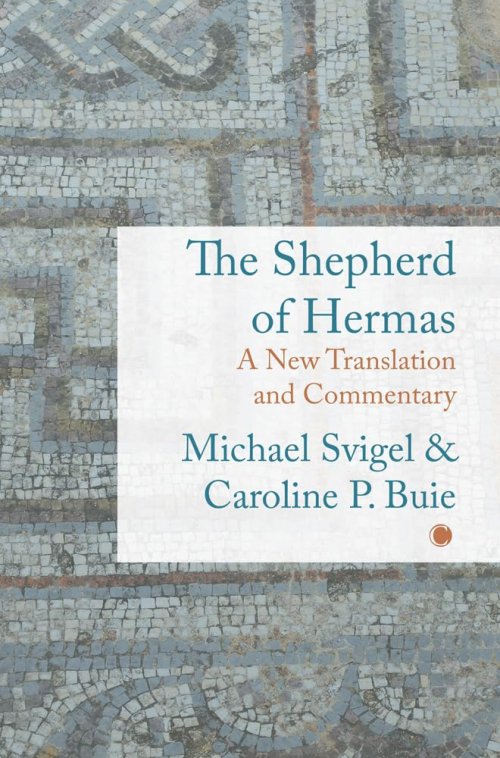 Shepherd of Hermas: A New Translation and Commentary