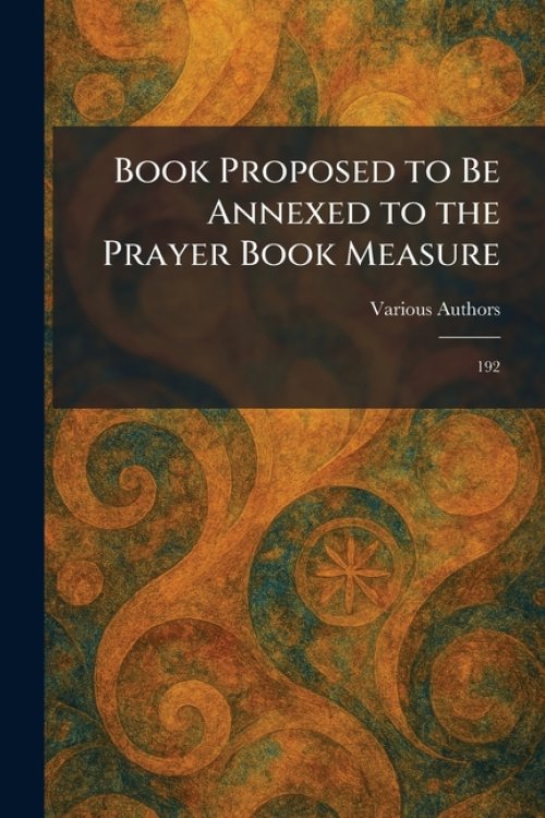Book Proposed to Be Annexed to the Prayer Book Measure: 192