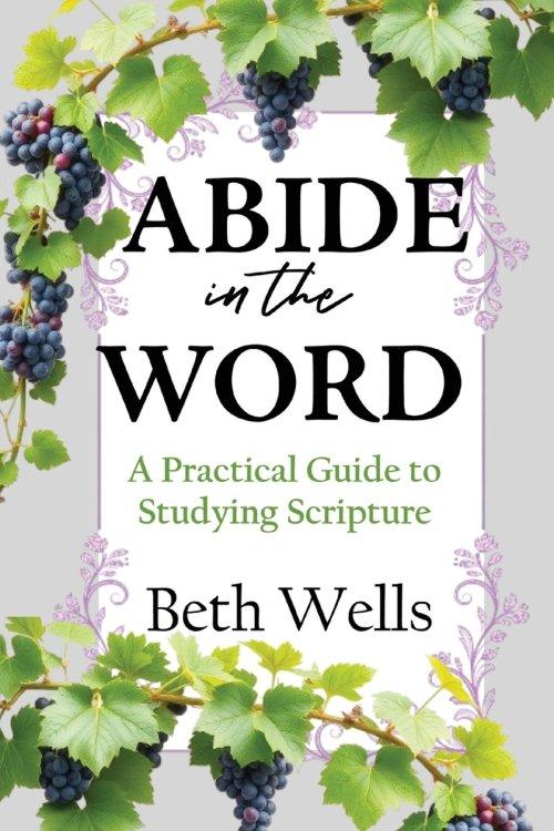 Abide in the Word: A Practical Guide to Studying Scripture