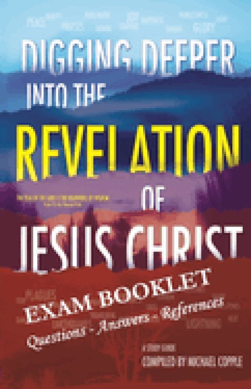 Digging Deeper Into The Revelation Of Jesus Christ Exam Booklet