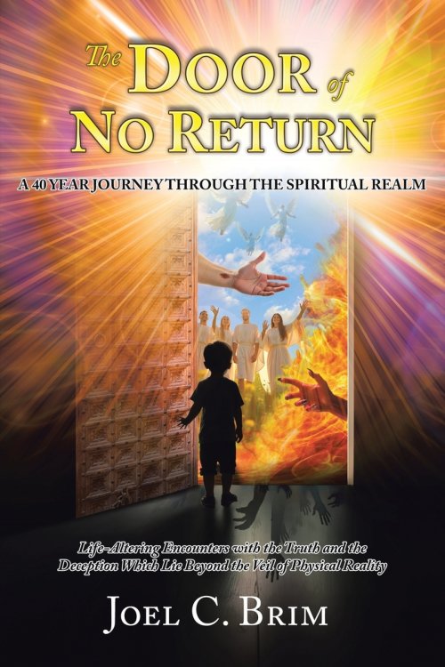 The Door of No Return: A 40 Year Journey Through the Spiritual Realm: Life-Altering Encounters With the Truth and the Deception Which Lie Beyond the V
