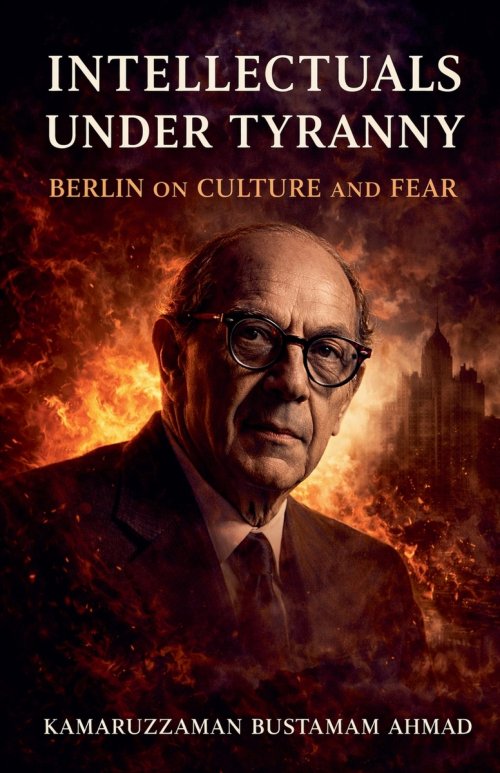 INTELLECTUALS UNDER TYRANNY: Isaiah Berlin on Culture and Fear