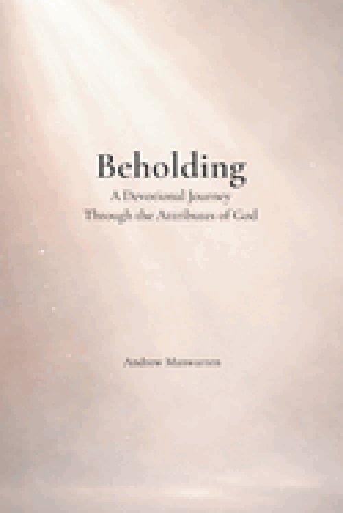 Beholding: A Devotional Journey Through the Attributes of God