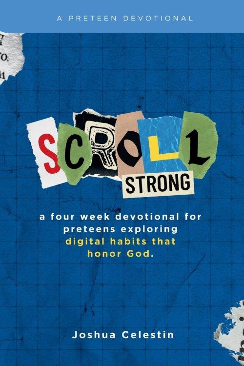 Scroll Strong: A Four-Week Devotional for Preteens: Exploring Digital Habits That Honor God