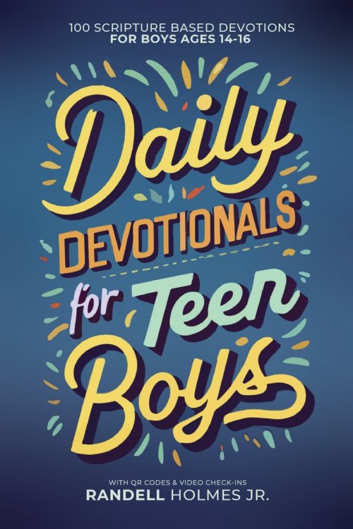 Daily Devotionals for Teen Boys: 100 Days of Scripture-Based Devotions with QR Codes & Video Check-In's: 100 Days of Scripture-Based Devotion with QR