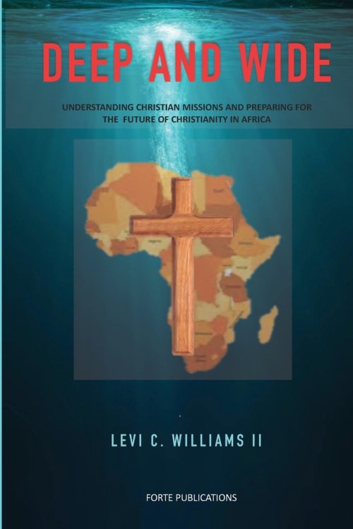 Deep and Wide: Understanding Christian Missions and the Future Christianity in Africa