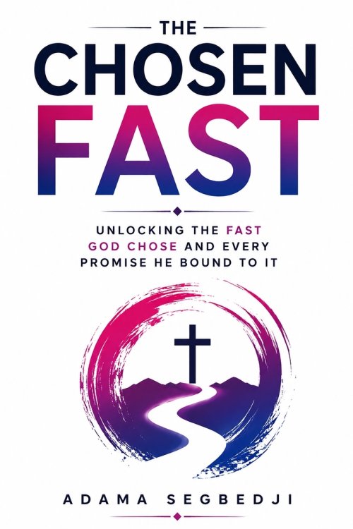 The Chosen Fast : Unlocking the Fast God Chose and Every Promise He Bound to It