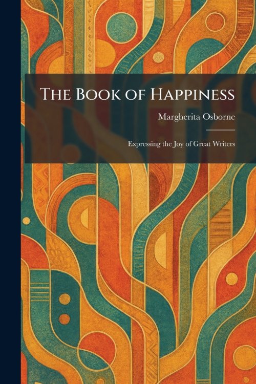 The Book of Happiness: Expressing the Joy of Great Writers