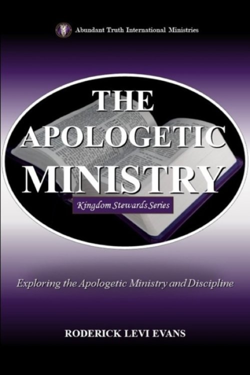 The Apologetic Ministry: Exploring the Apologetic Ministry and Discipline