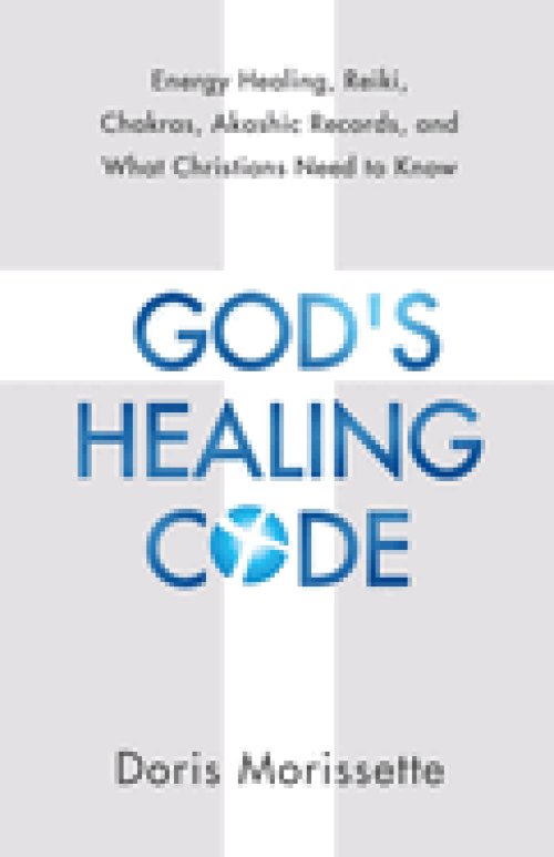 God's Healing Code: Energy Healing, Reiki, Chakras, Akashic Records, and What Christians Need to Know