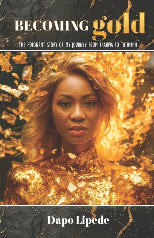 Becoming Gold: The Poignant Story of My Journey from Trauma to Triumph