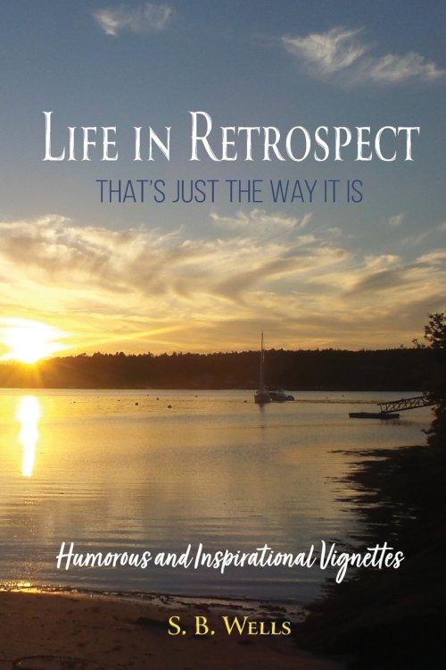 Life In Retrospect - That's Just the Way It Is:  Humorous and Inspirational Vignettes:  Humorous and Inspirational  Vignettes:  Humorous and Inspirati