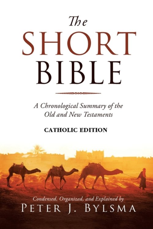 The Short Bible, Catholic Edition: A Chronological Summary of the Old and New Testaments