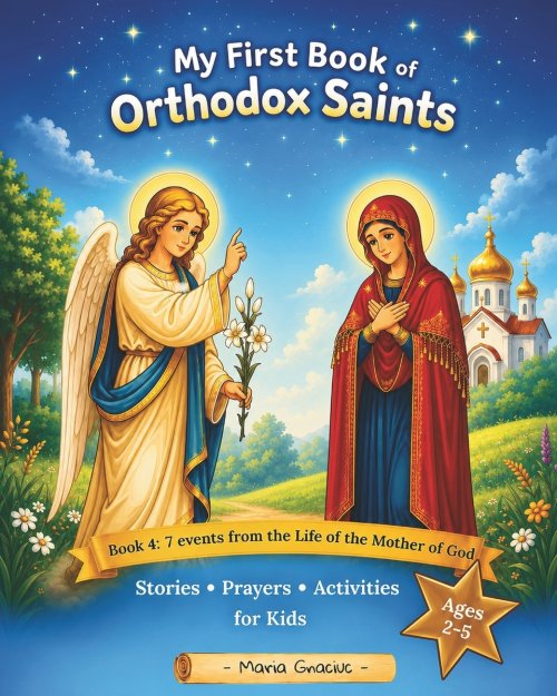 My First Book of Orthodox Saints: Book 4: 7 events from the Life of the Mother of God. Stories, Prayers & Activities for Kids Ages 2-5