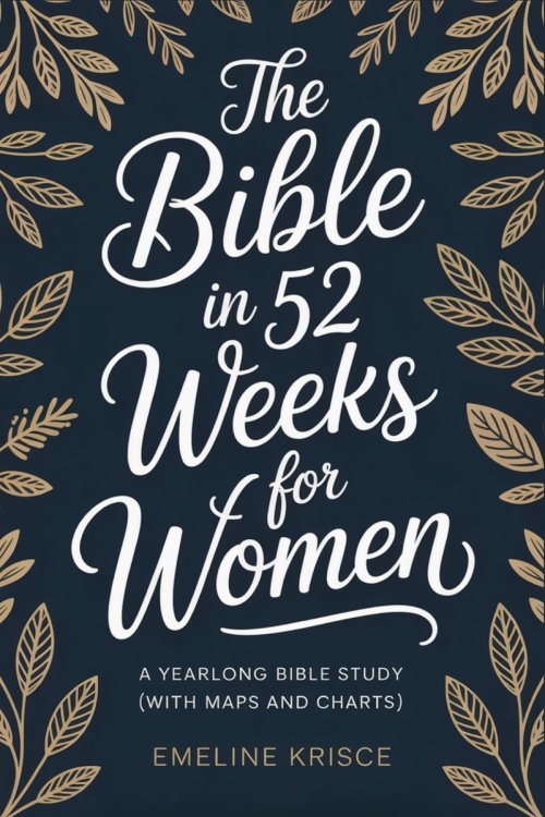 "The Bible in 52 Weeks for Women: A Yearlong Bible Study (With Maps and Charts) "