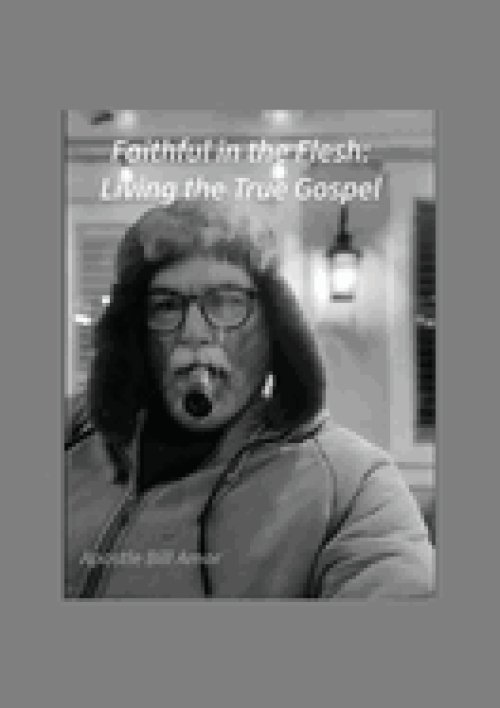 Faithful in Flesh: Living the True Gospel