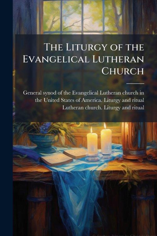 The Liturgy of the Evangelical Lutheran Church