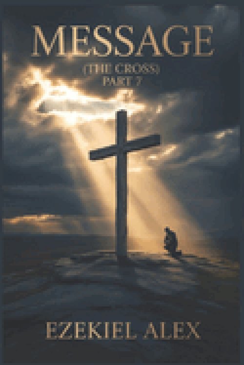 MESSAGE (THE CROSS)  PART 7