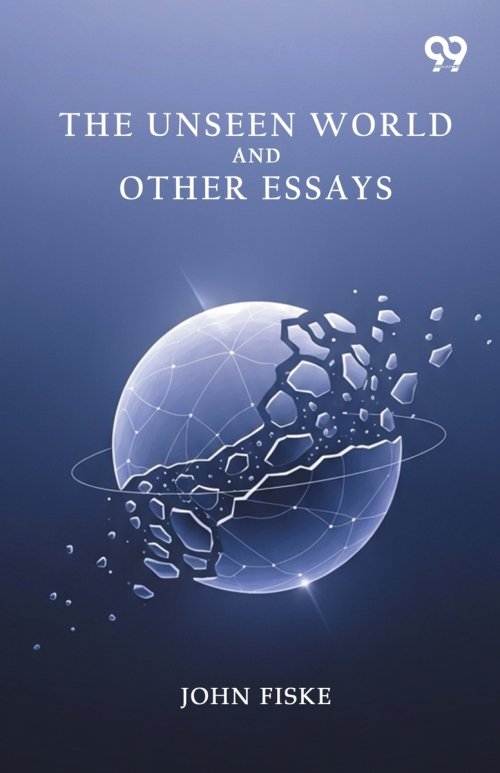 The Unseen World And Other Essays