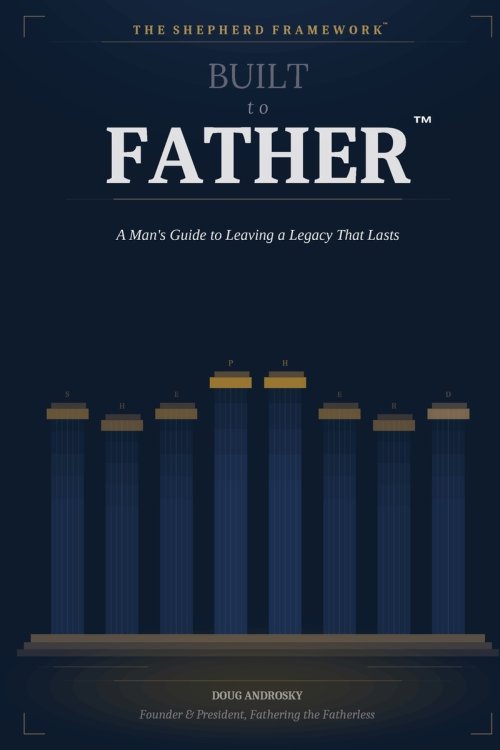Built to Father: A Man's Guide to Leaving a Legacy That Lasts