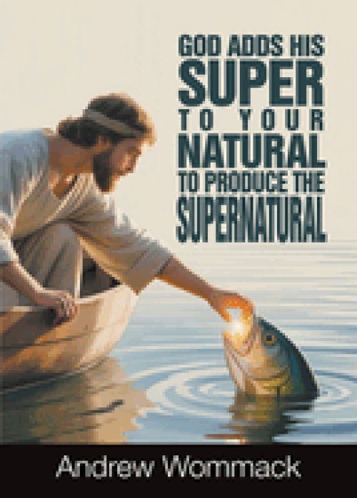 God Adds His Super to Your Natural To Produce the Supernatural