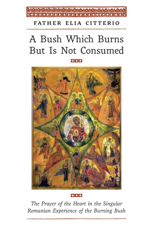 A Bush Which Burns But Is Not Consumed: The Prayer of the Heart in the Singular Romanian Experience of the Burning Bush