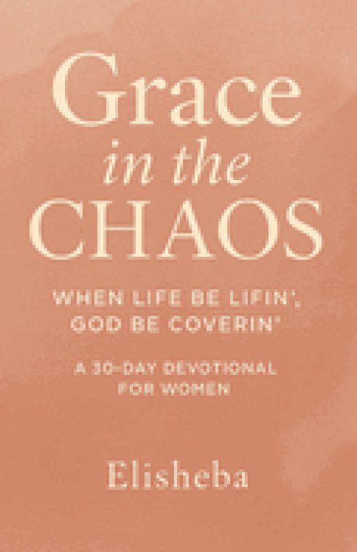 Grace In The Chaos: When Life be Lifn', God be Coverin'