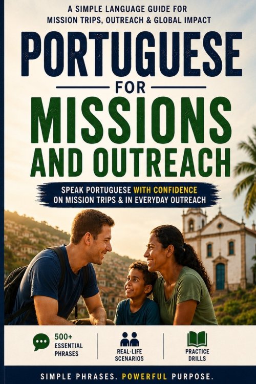 Portuguese for Missions & Outreach: A Simple Language Guide For Mission Trips, Outreach & Global Impact