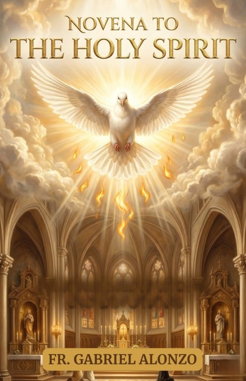 NOVENA TO THE HOLY SPIRIT: A Nine-Day Catholic Devotion for Renewal, Wisdom, and Spiritual Fire.