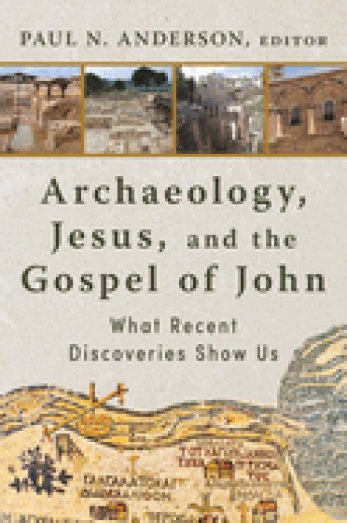 Archaeology, Jesus, and the Gospel of John: What Recent Discoveries Show Us