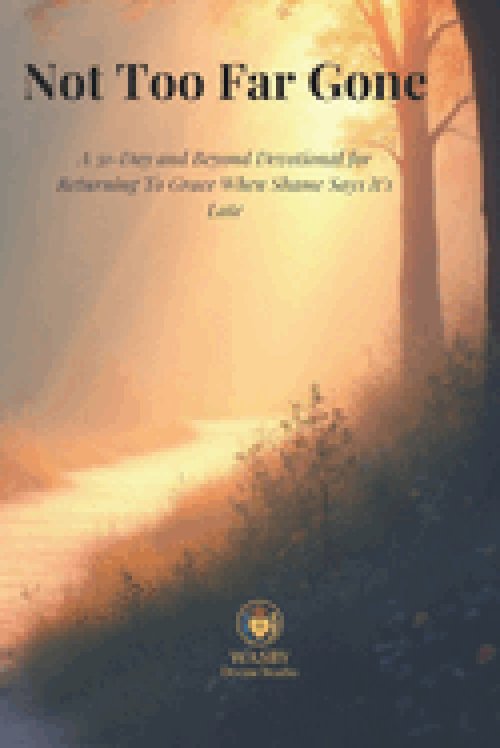 Not Too Far Gone: A 31-Day and Beyond Devotional for Returning to Grace When Shame Says It's Too Late