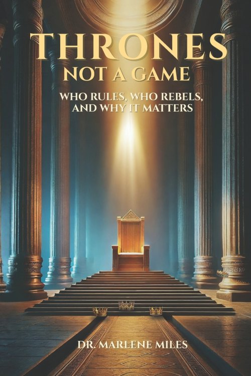 THRONES NOT A GAME: Who Rules, Who Rebels, and Why It Matters