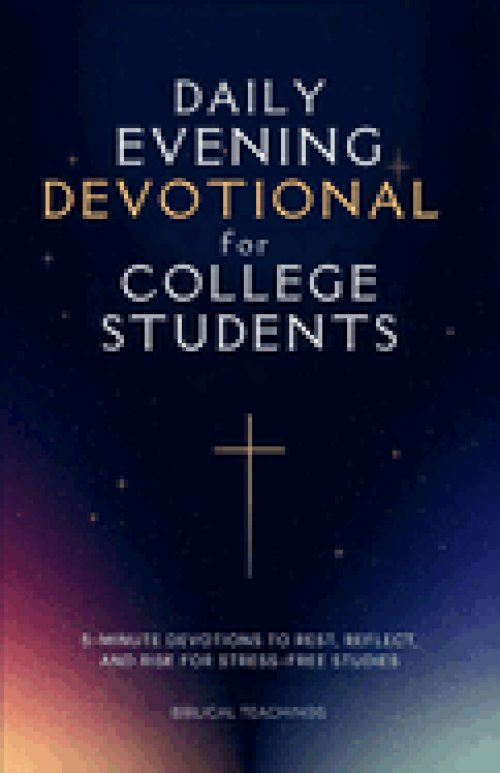 Daily Evening Devotional For College Students: 5-Minute Devotions To Rest, Reflect, And Rise For Stress-Free Studies