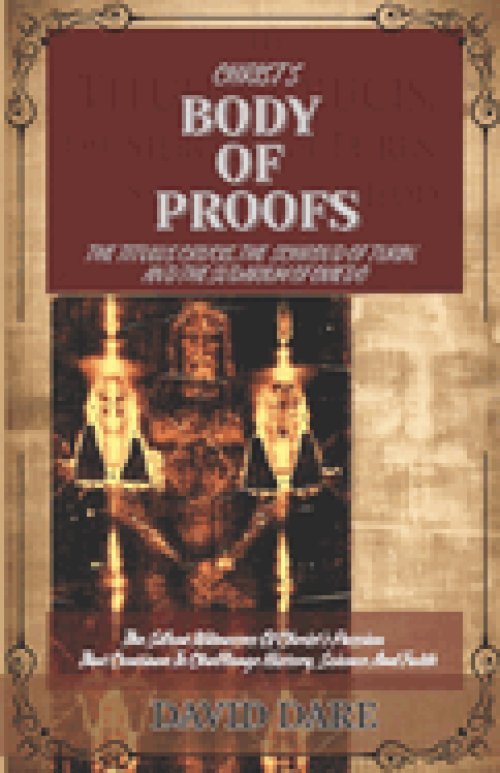 CHRIST'S BODY  OF  PROOFS: The Titulus Crucis, The Shroud Of Turin, The Sudarium Of Oviedo, And The Ultimate Evidences of Christ's Passion That Contin