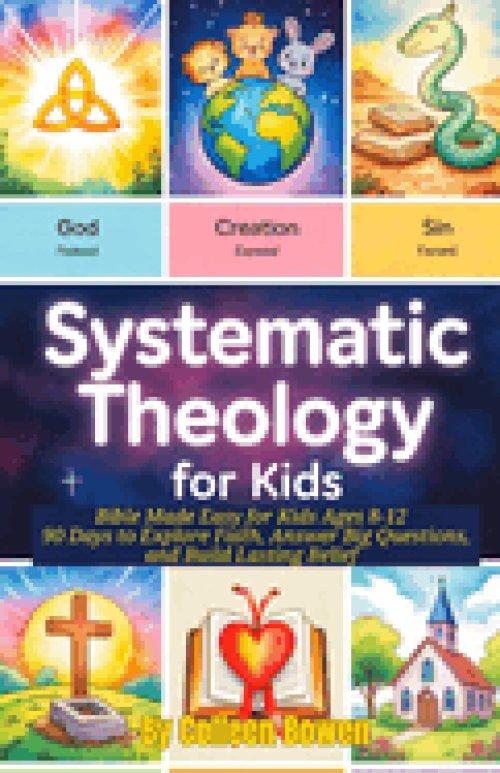 Systematic Theology For Kids: Bible Made Easy for Kids Ages 8-12 , 90 Days to Explore Faith, Answer Big Questions, and Build Lasting Belief